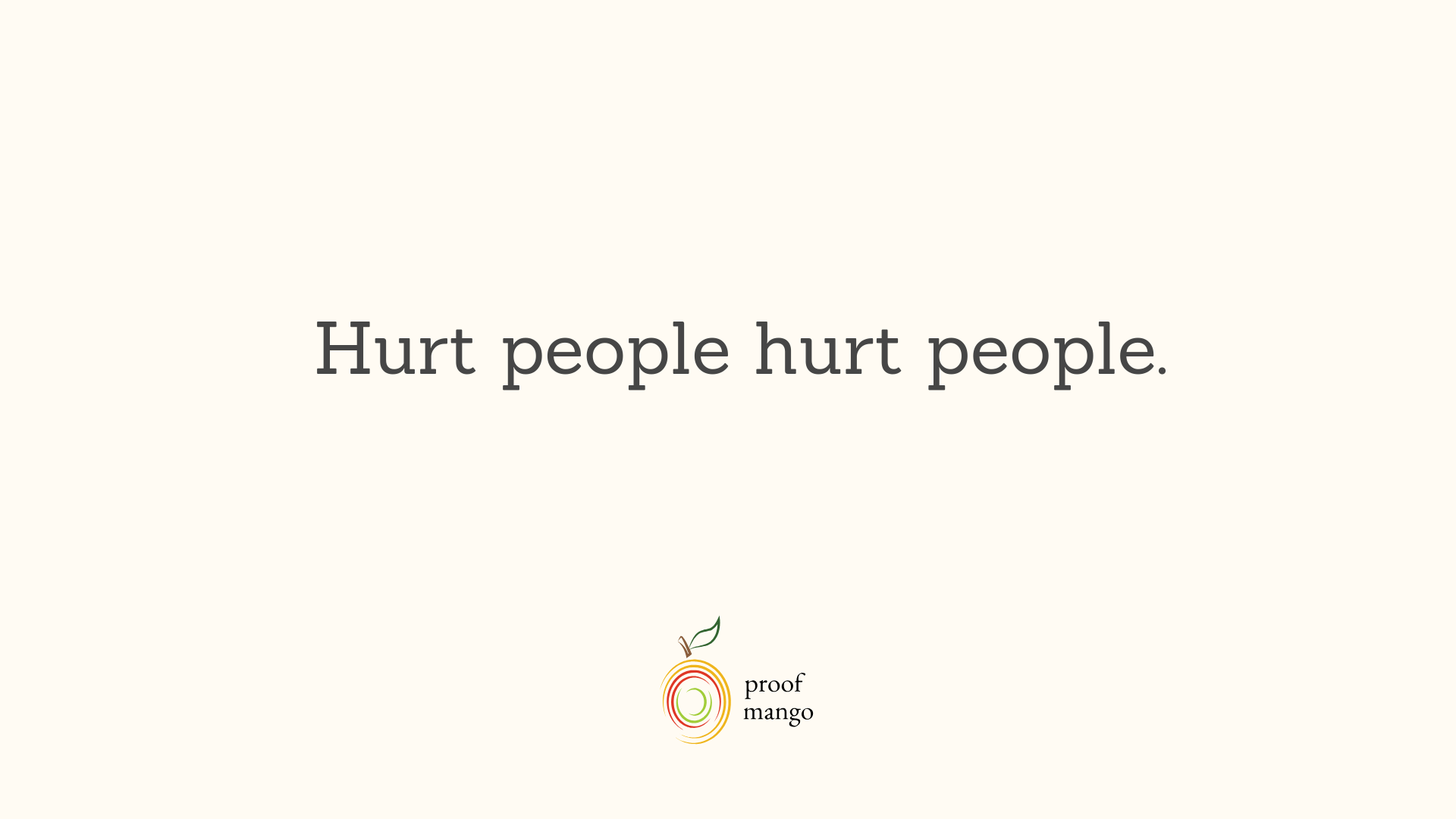Hurt people hurt people